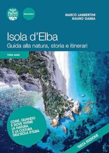 Isola d'Elba. Guida alla natura, storia e itinerari